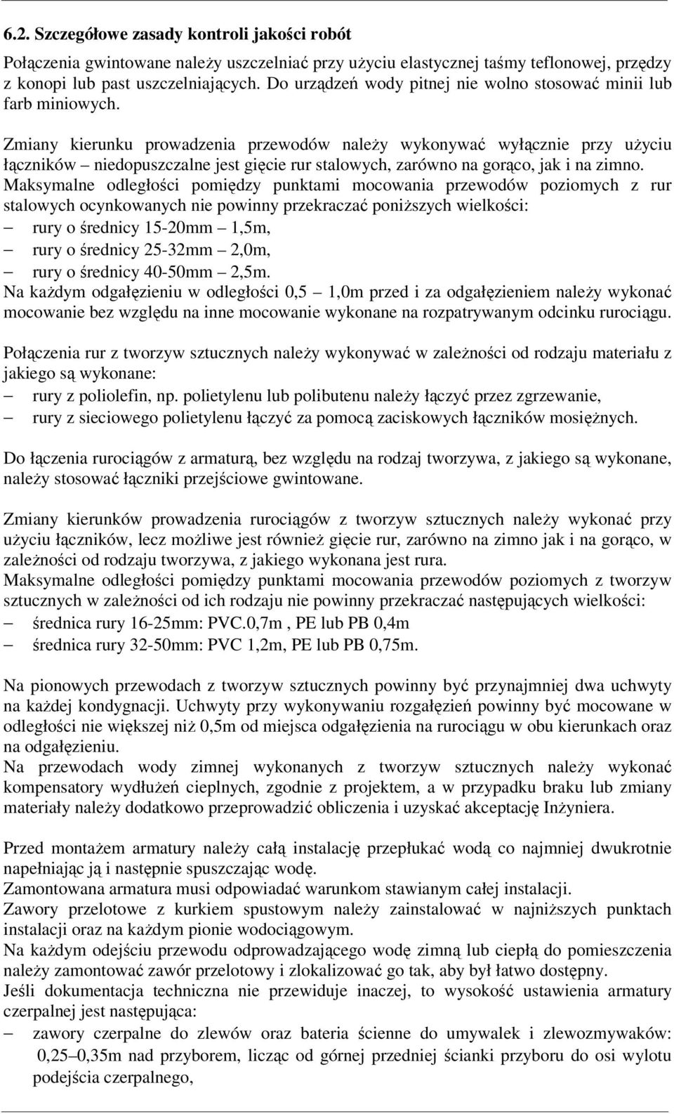 Zmiany kierunku prowadzenia przewodów należy wykonywać wyłącznie przy użyciu łączników niedopuszczalne jest gięcie rur stalowych, zarówno na gorąco, jak i na zimno.