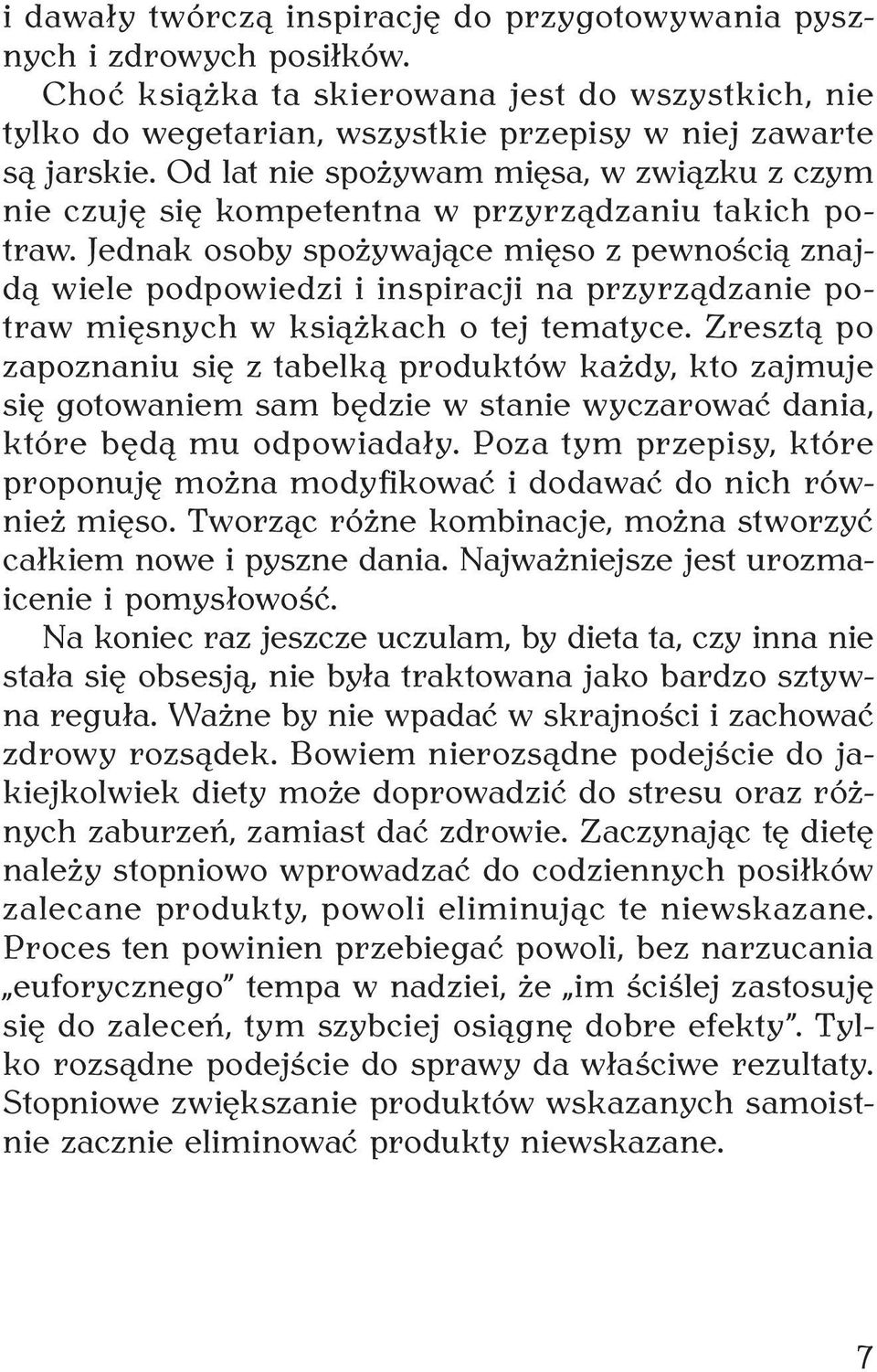 Jednak osoby spożywające mięso z pewnością znajdą wiele podpowiedzi i inspiracji na przyrządzanie potraw mięsnych w książkach o tej tematyce.