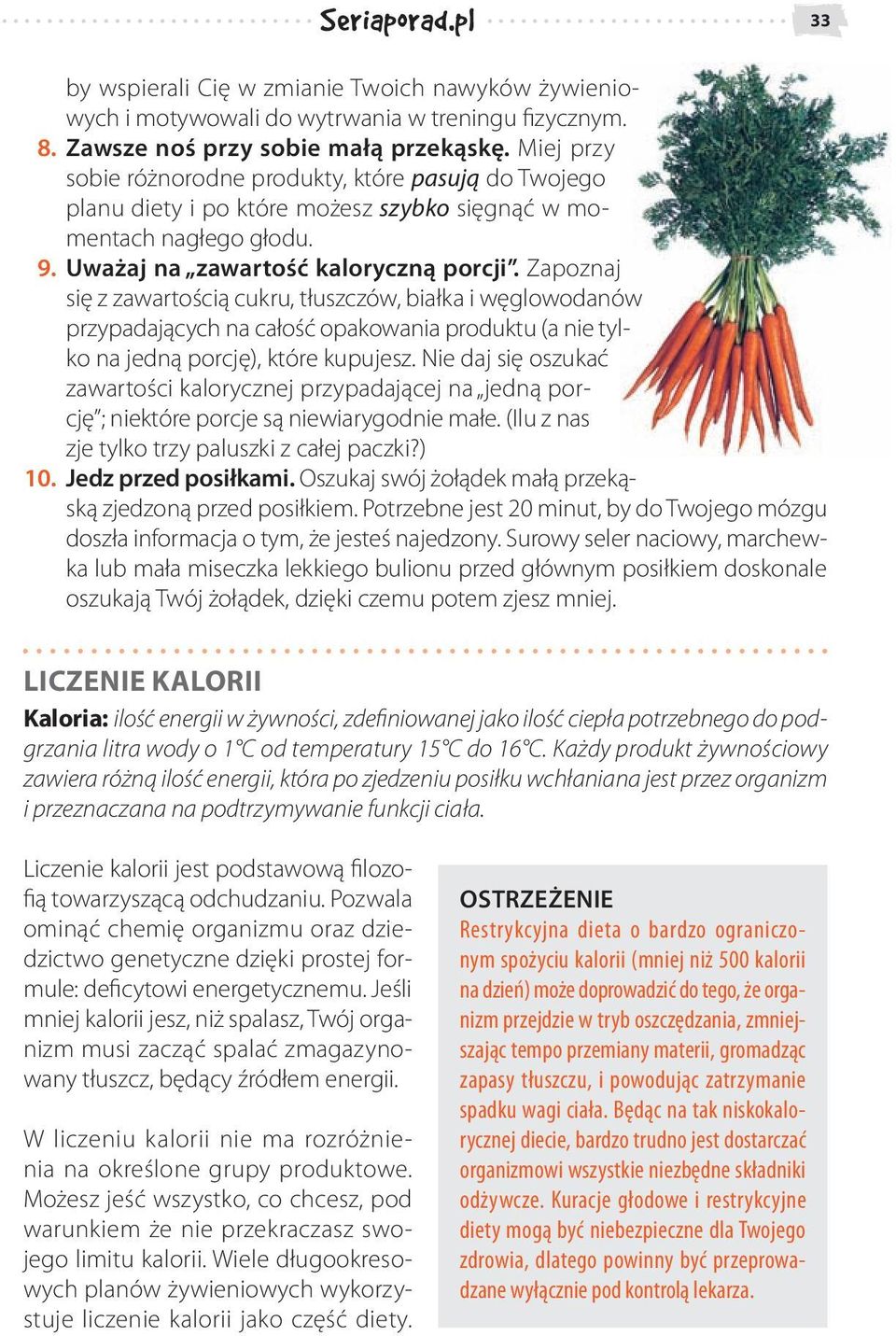 Zapoznaj się z zawartością cukru, tłuszczów, białka i węglowodanów przypadających na całość opakowania produktu (a nie tylko na jedną porcję), które kupujesz.