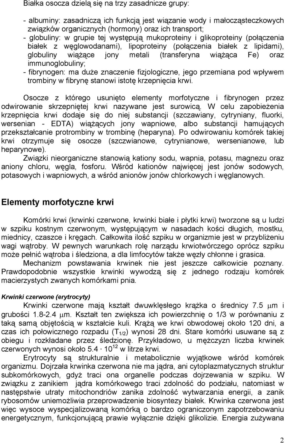 immunoglobuliny; - fibrynogen: ma duże znaczenie fizjologiczne, jego przemiana pod wpływem trombiny w fibrynę stanowi istotę krzepnięcia krwi.