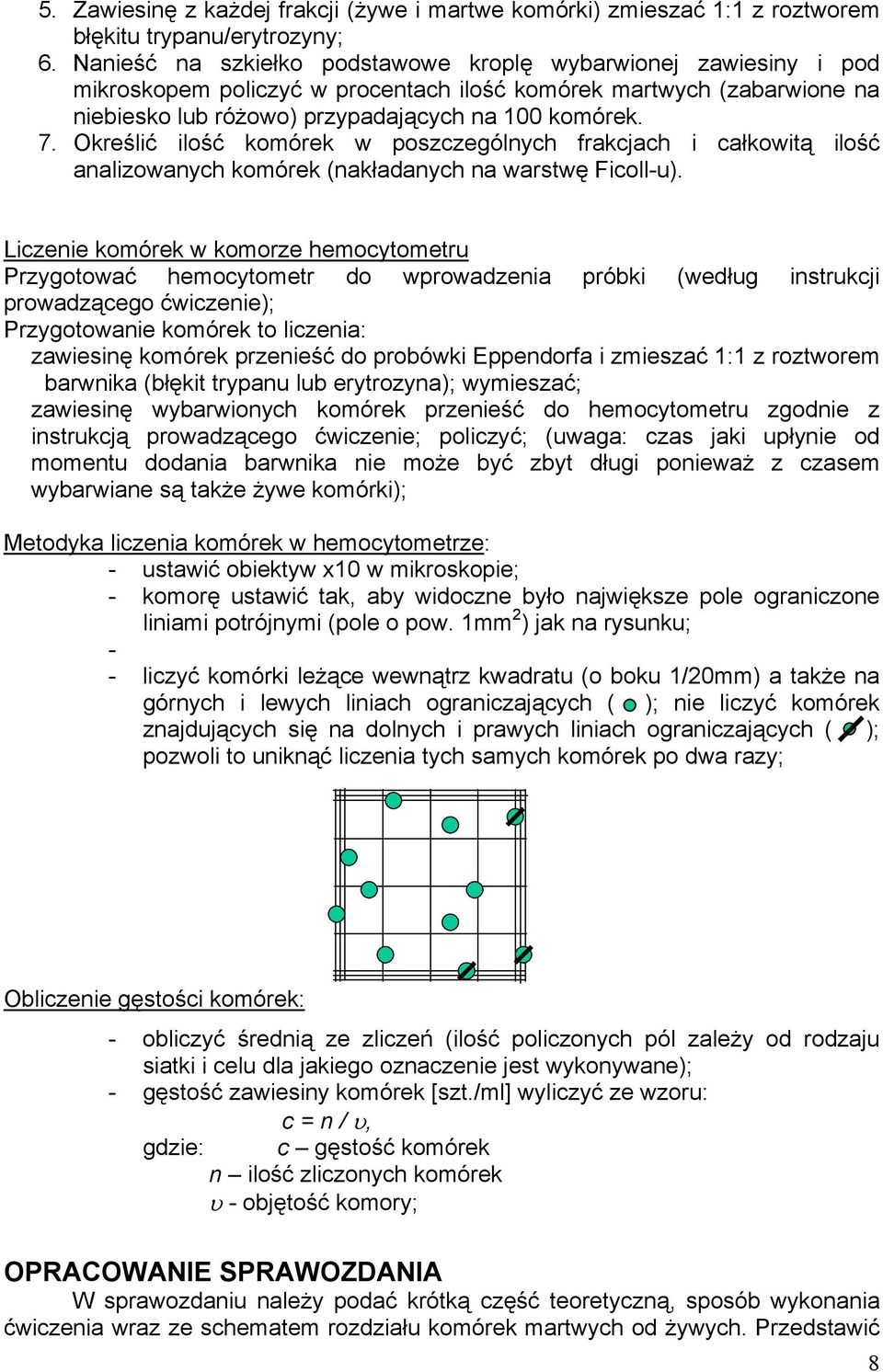 Określić ilość komórek w poszczególnych frakcjach i całkowitą ilość analizowanych komórek (nakładanych na warstwę Ficoll-u).