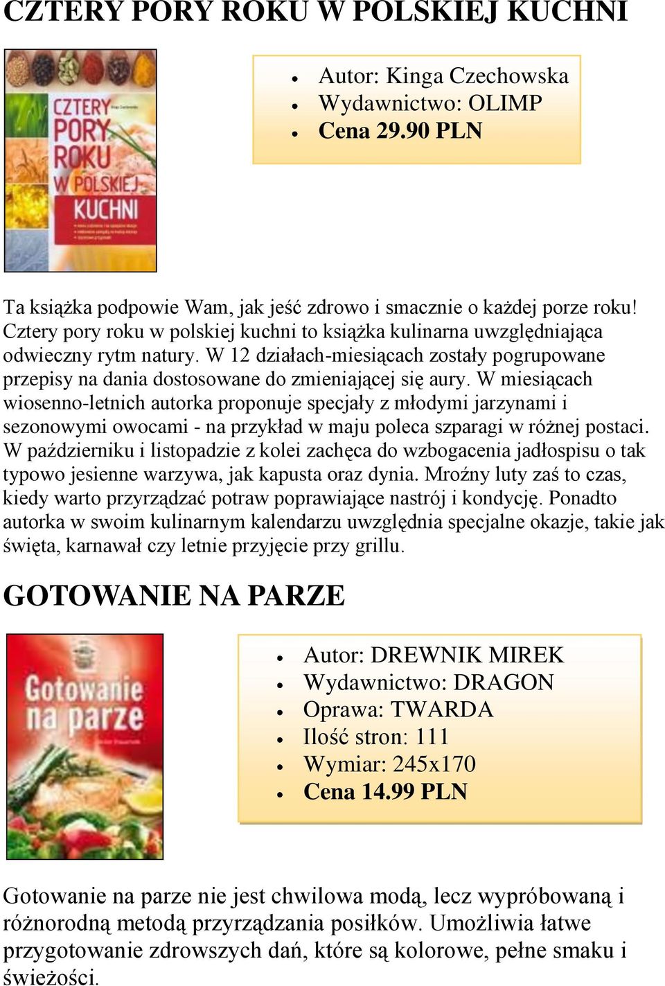 W miesiącach wiosenno-letnich autorka proponuje specjały z młodymi jarzynami i sezonowymi owocami - na przykład w maju poleca szparagi w różnej postaci.