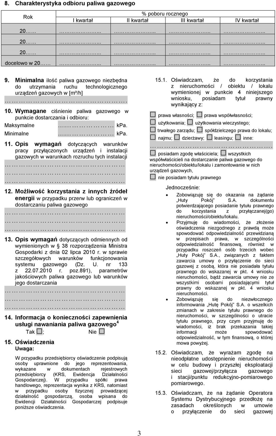 Wymagane ciśnienie paliwa gazowego w punkcie dostarczania i odbioru: Maksymalne Minimalne. kpa.. kpa. 11.