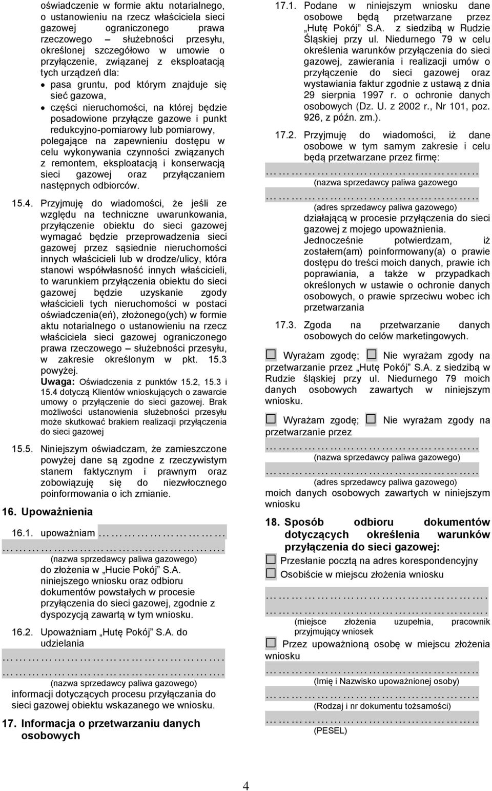 pomiarowy, polegające na zapewnieniu dostępu w celu wykonywania czynności związanych z remontem, eksploatacją i konserwacją sieci gazowej oraz przyłączaniem następnych odbiorców. 15.4.