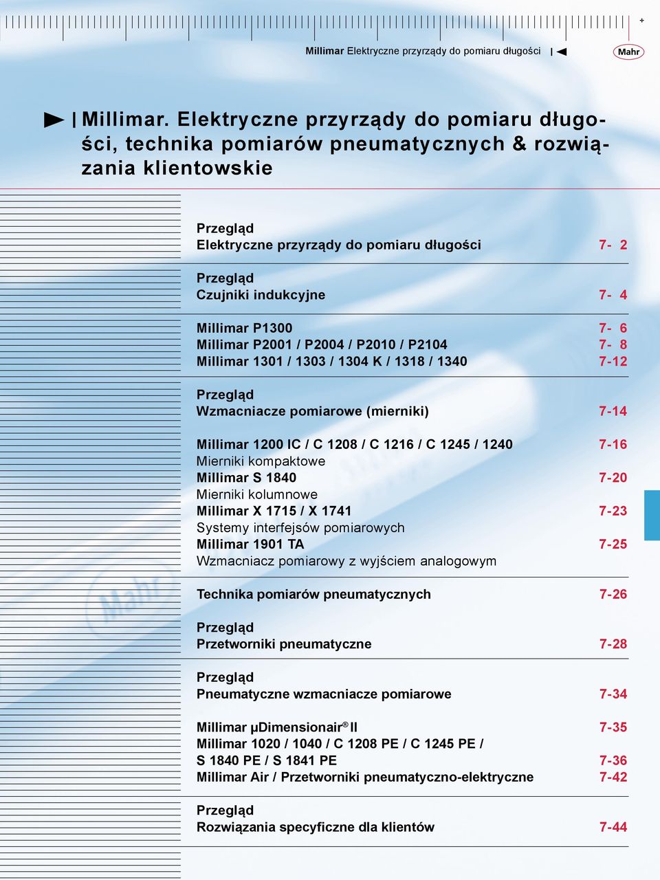 C 1245 / 1240 Mierniki kompaktowe Millimar S 1840 Mierniki kolumnowe Millimar X 1715 / X 1741 Systemy interfejsów pomiarowych Millimar 1901 TA Wzmacniacz pomiarowy z wyjściem analogowym 7-16 Technika