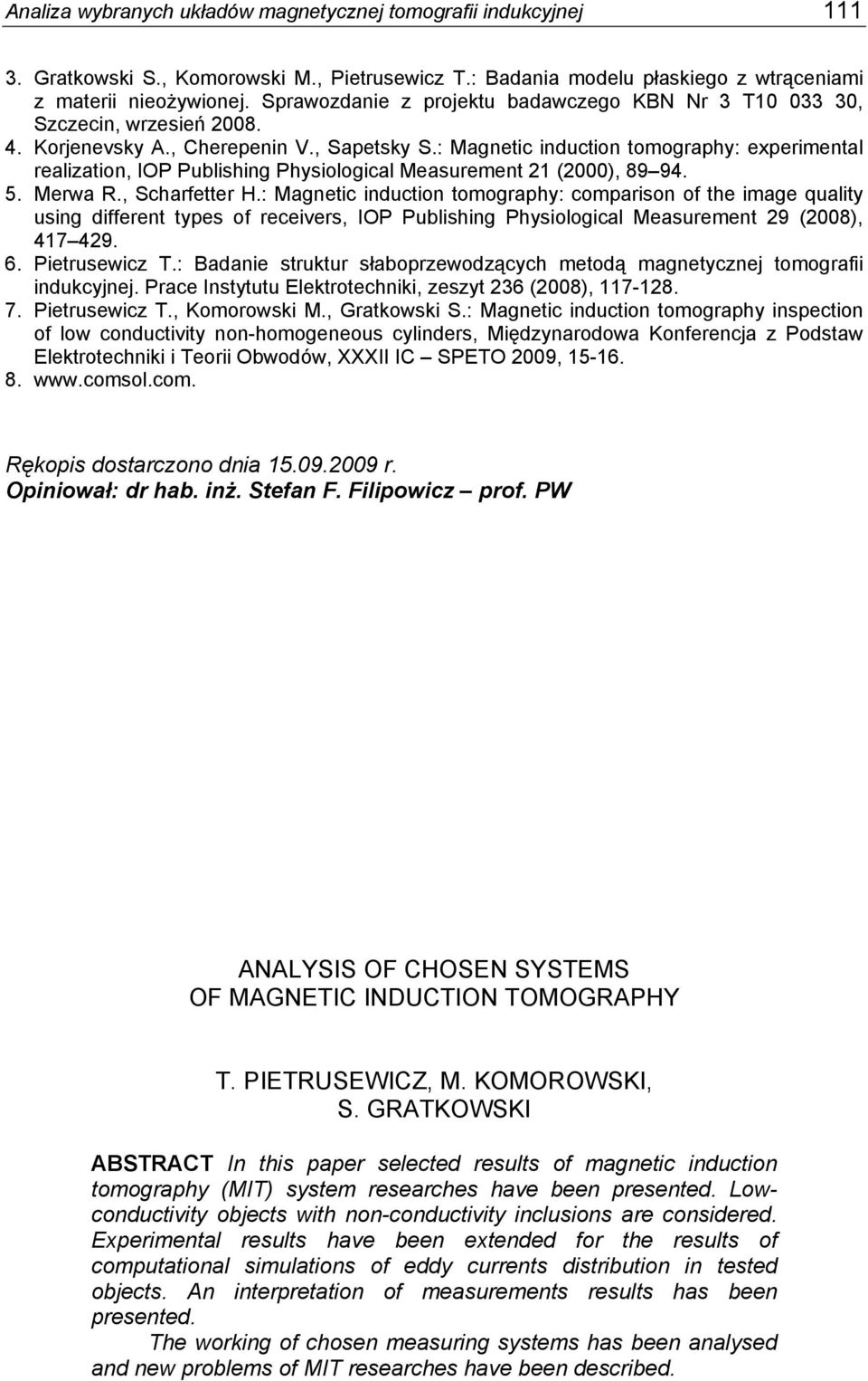 : Magnetic induction tomography: experimental realization, IOP Publishing Physiological Measurement 21 (2000), 89 94. 5. Merwa R., Scharfetter H.