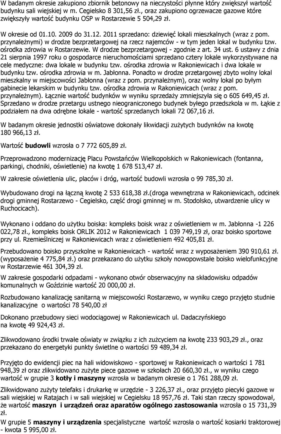 przynależnymi) w drodze bezprzetargowej na rzecz najemców - w tym jeden lokal w budynku tzw. ośrodka zdrowia w Rostarzewie. W drodze bezprzetargowej - zgodnie z art. 34 ust.