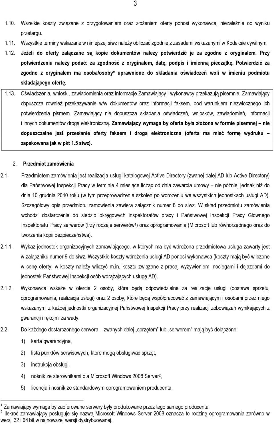 JeŜeli do oferty załączane są kopie dokumentów naleŝy potwierdzić je za zgodne z oryginałem. Przy potwierdzeniu naleŝy podać: za zgodność z oryginałem, datę, podpis i imienną pieczątkę.