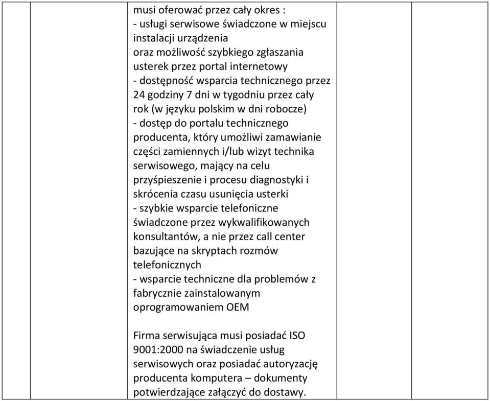 serwisowego, mający na celu przyśpieszenie i procesu diagnostyki i skrócenia czasu usunięcia usterki - szybkie wsparcie telefoniczne świadczone przez wykwalifikowanych konsultantów, a nie przez call