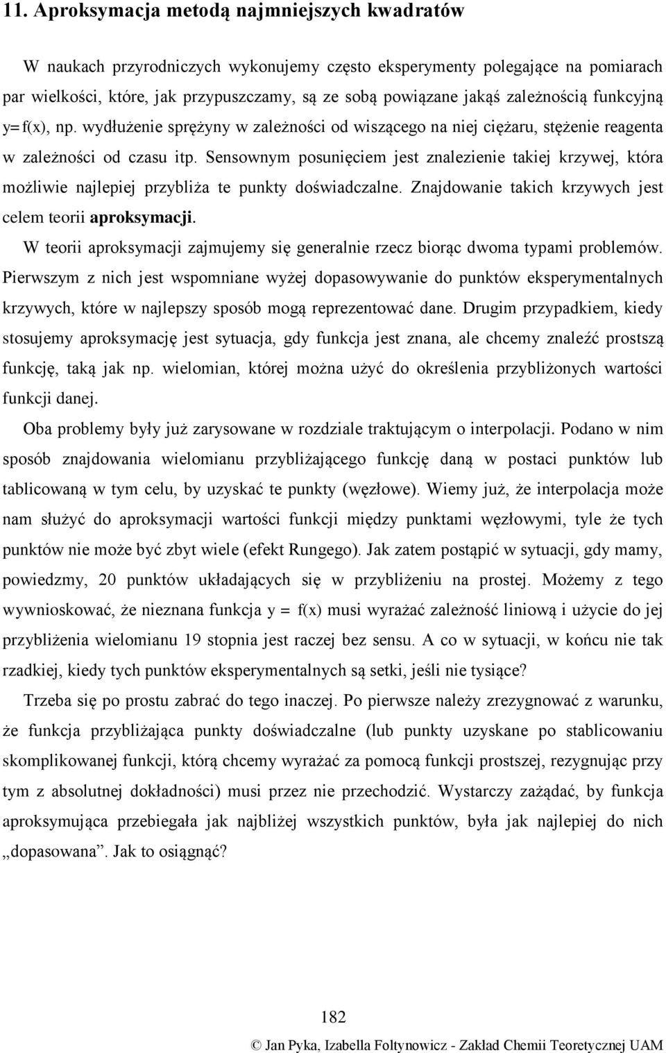 Zjdowe tkch krzwch jest celem teor proksmcj. W teor proksmcj zjmujem sę geerle rzecz borąc dwom tpm problemów.