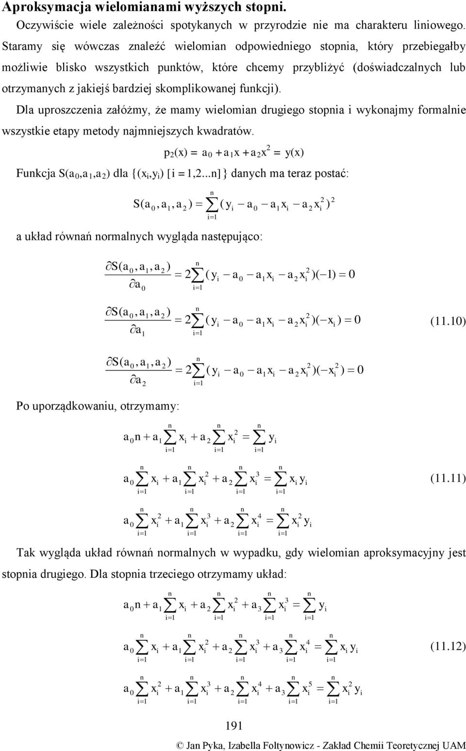 Dl uproszcze złóżm, że mm welom drugego stop wkojm formle wszstke etp metod jmejszch kwdrtów. p ( = + + = ( Fukcj S(,, dl {(, [ =,.