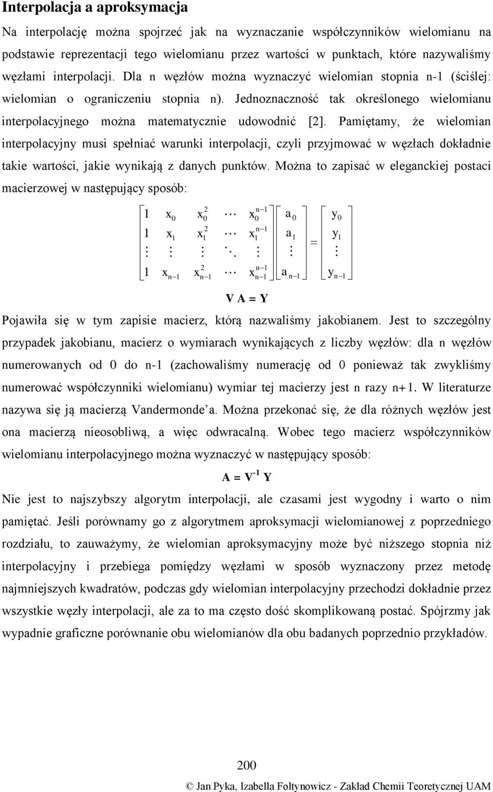 Pmętm, że welom terpolcj mus spełć wruk terpolcj, czl przjmowć w węzłch dokłde tke wrtośc, jke wkją z dch puktów.