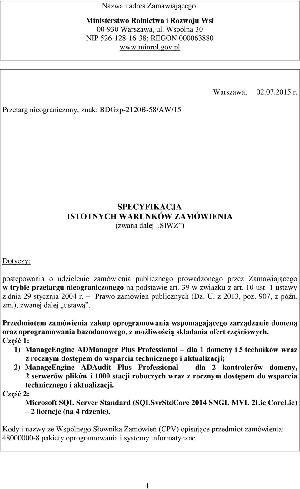 SPECYFIKACJA ISTOTNYCH WARUNKÓW ZAMÓWIENIA (zwana dalej SIWZ ) Dotyczy: postępowania o udzielenie zamówienia publicznego prowadzonego przez Zamawiającego w trybie przetargu nieograniczonego na