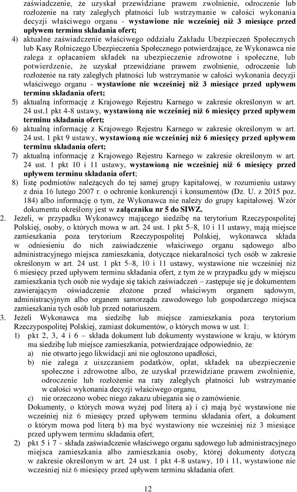 potwierdzające, że Wykonawca nie zalega z opłacaniem składek na ubezpieczenie zdrowotne i społeczne, lub potwierdzenie, że uzyskał przewidziane prawem zwolnienie, odroczenie lub rozłożenie na raty