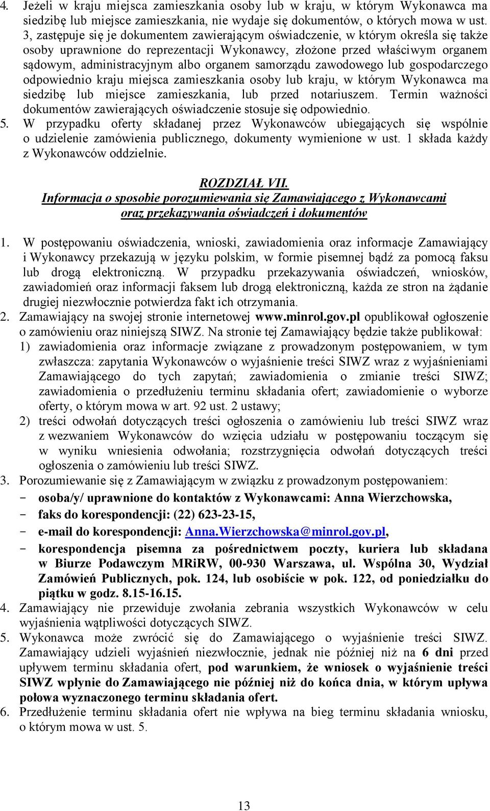 organem samorządu zawodowego lub gospodarczego odpowiednio kraju miejsca zamieszkania osoby lub kraju, w którym Wykonawca ma siedzibę lub miejsce zamieszkania, lub przed notariuszem.