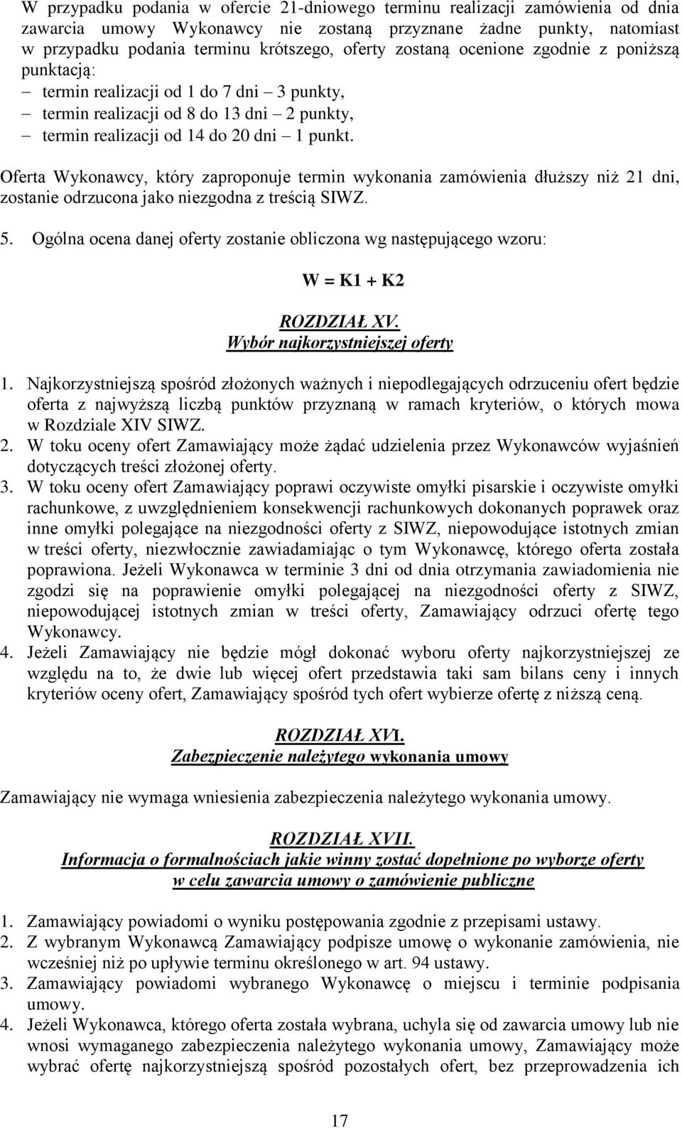 Oferta Wykonawcy, który zaproponuje termin wykonania zamówienia dłuższy niż 21 dni, zostanie odrzucona jako niezgodna z treścią SIWZ. 5.