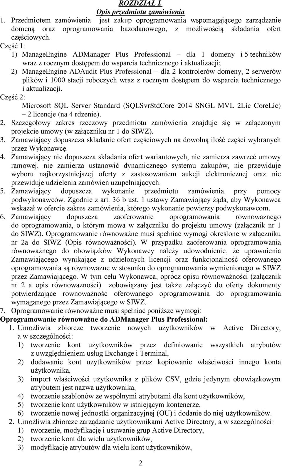 Część 1: 1) ManageEngine ADManager Plus Professional dla 1 domeny i 5 techników wraz z rocznym dostępem do wsparcia technicznego i aktualizacji; 2) ManageEngine ADAudit Plus Professional dla 2