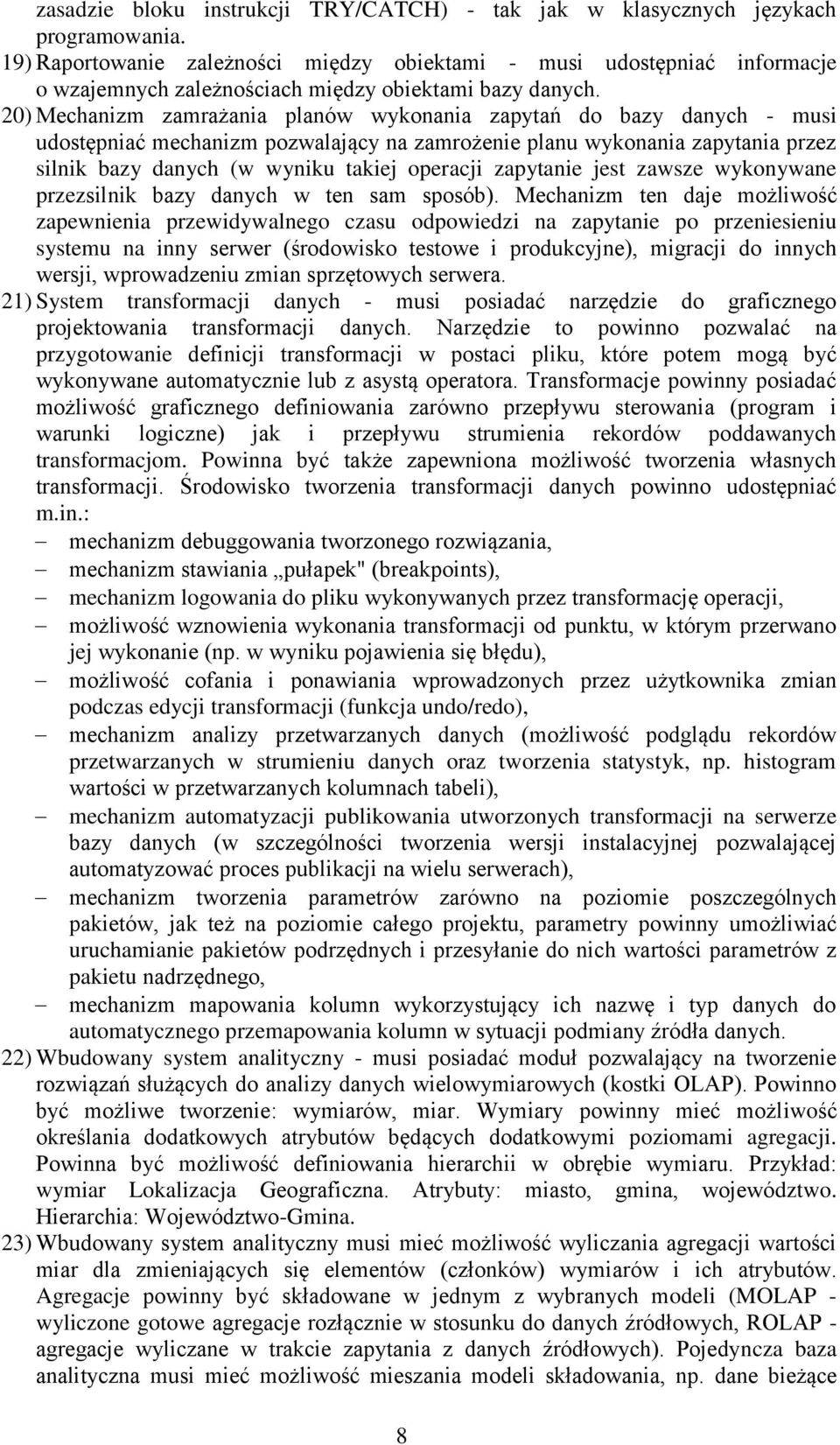 20) Mechanizm zamrażania planów wykonania zapytań do bazy danych - musi udostępniać mechanizm pozwalający na zamrożenie planu wykonania zapytania przez silnik bazy danych (w wyniku takiej operacji