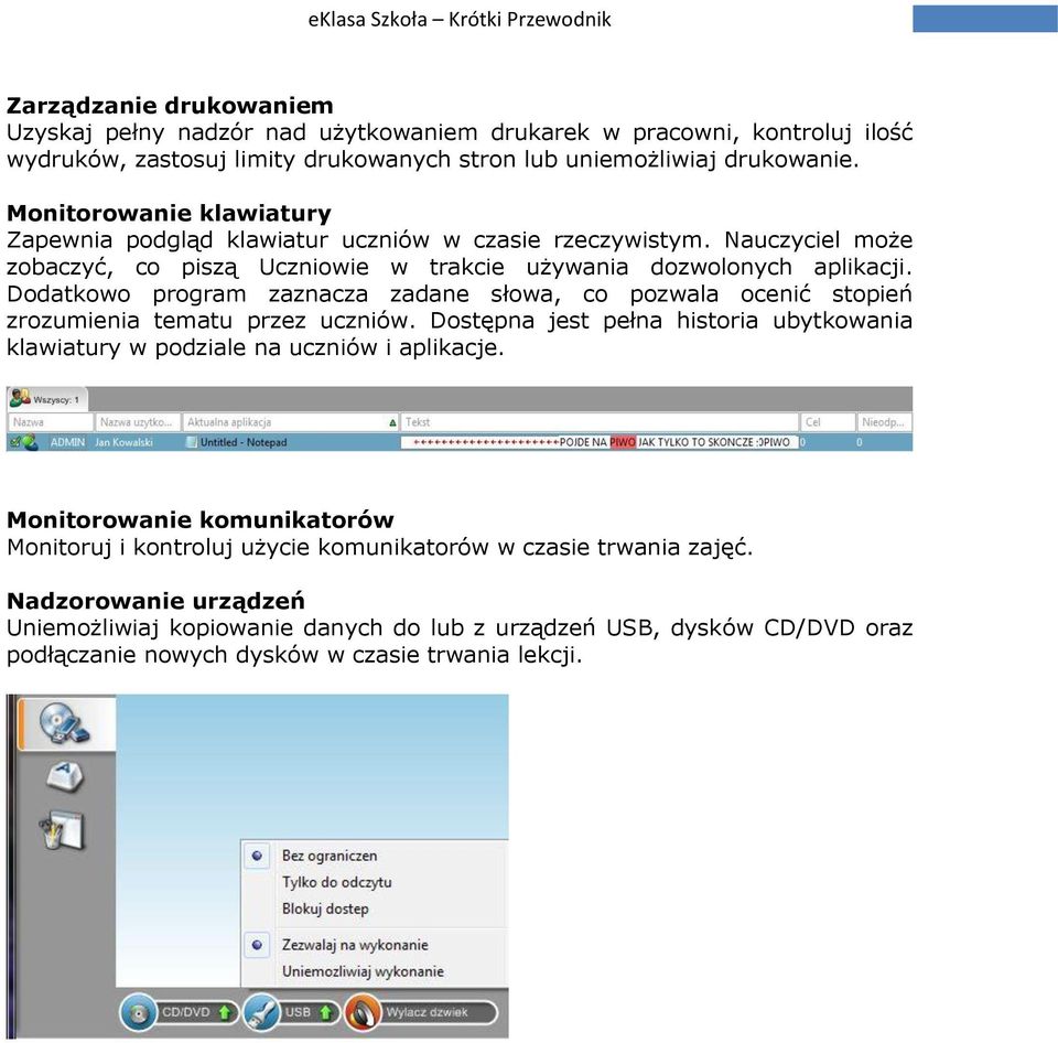 Dodatkowo program zaznacza zadane słowa, co pozwala ocenić stopień zrozumienia tematu przez uczniów. Dostępna jest pełna historia ubytkowania klawiatury w podziale na uczniów i aplikacje.