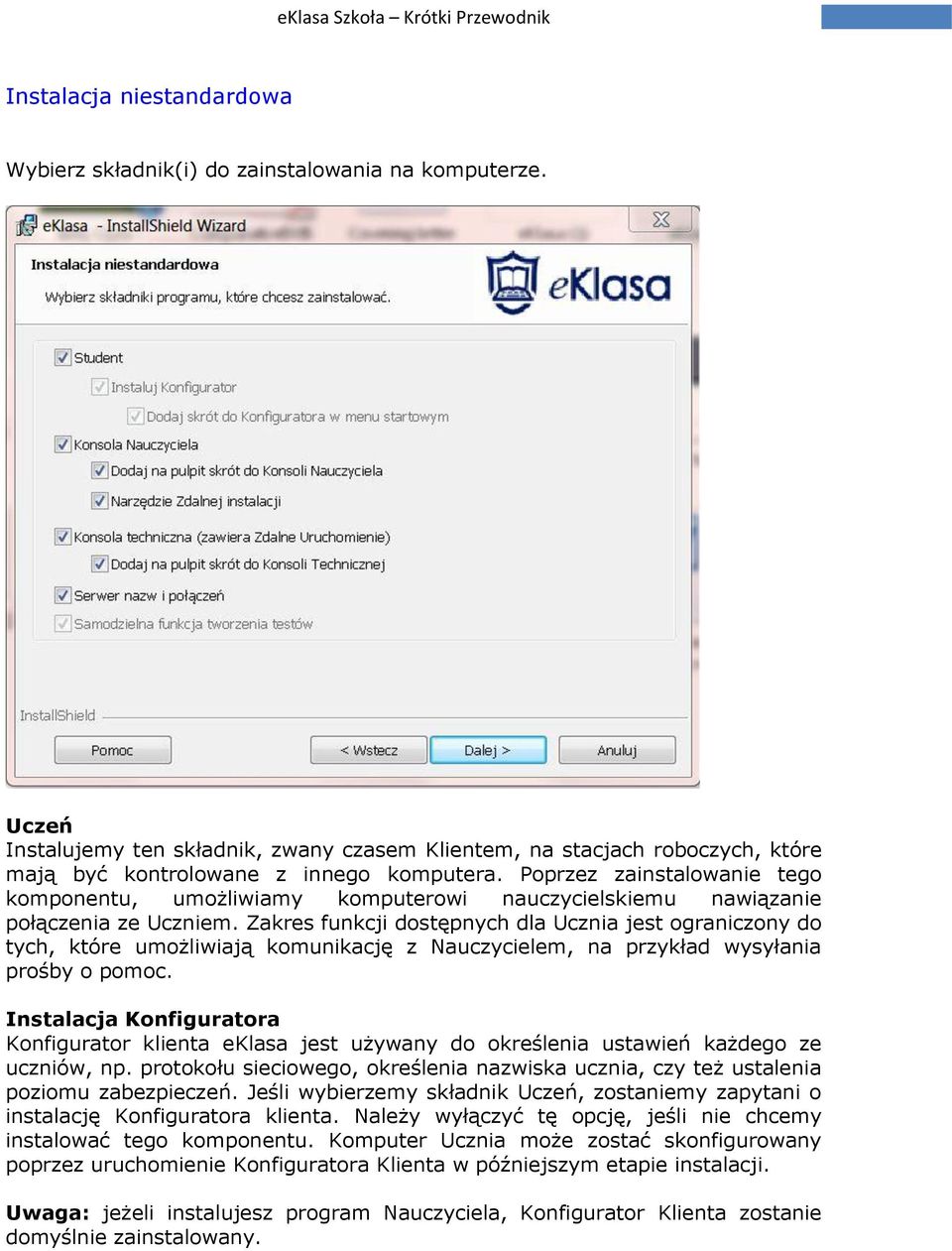 Poprzez zainstalowanie tego komponentu, umożliwiamy komputerowi nauczycielskiemu nawiązanie połączenia ze Uczniem.