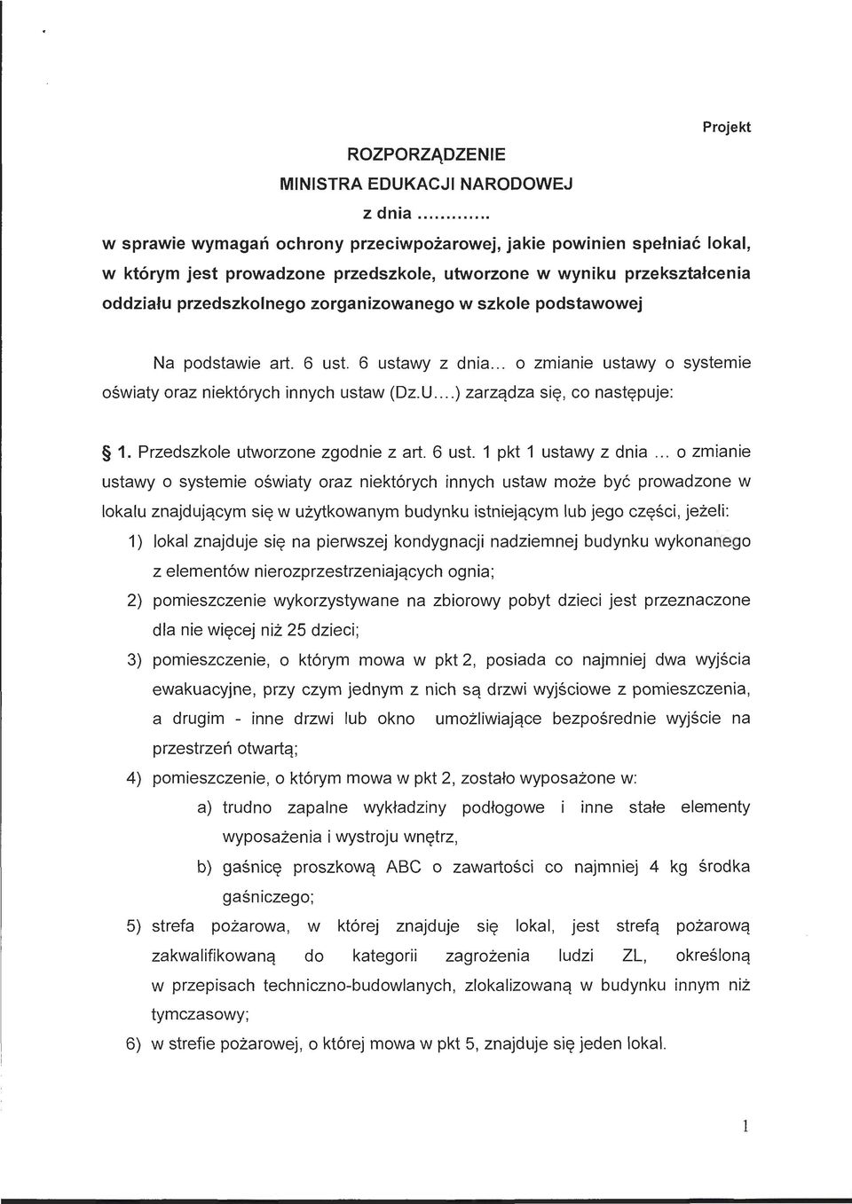 podstawowej Na podstawie art. 6 ust. 6 ustawy z dnia... o zmianie ustawy o systemie oświaty oraz niektórych innych ustaw (Dz.U.... ) zarządza się, co następuje: 1. Przedszkole utworzone zgodnie z art.