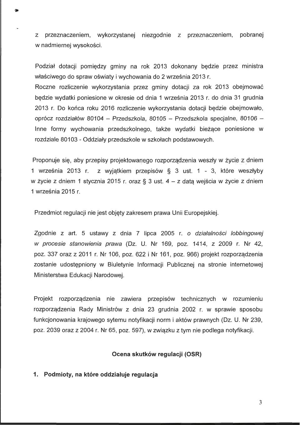 Roczne rozliczenie wykorzystania przez gminy dotacji za rok 2013 obejmować będzie wydatki poniesione w okresie od dnia 1 września 2013 r. do dnia 31 grudnia 2013 r.