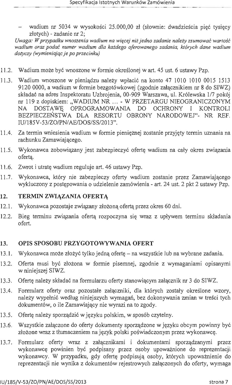 każdego oferowanego zadania, których dane wadium dotyczy (wymieniając je po przecinku) 11.2. Wadium może być wnoszone w formie określonej wart. 45 ust. 6 ustawy Pzp. 11.3.