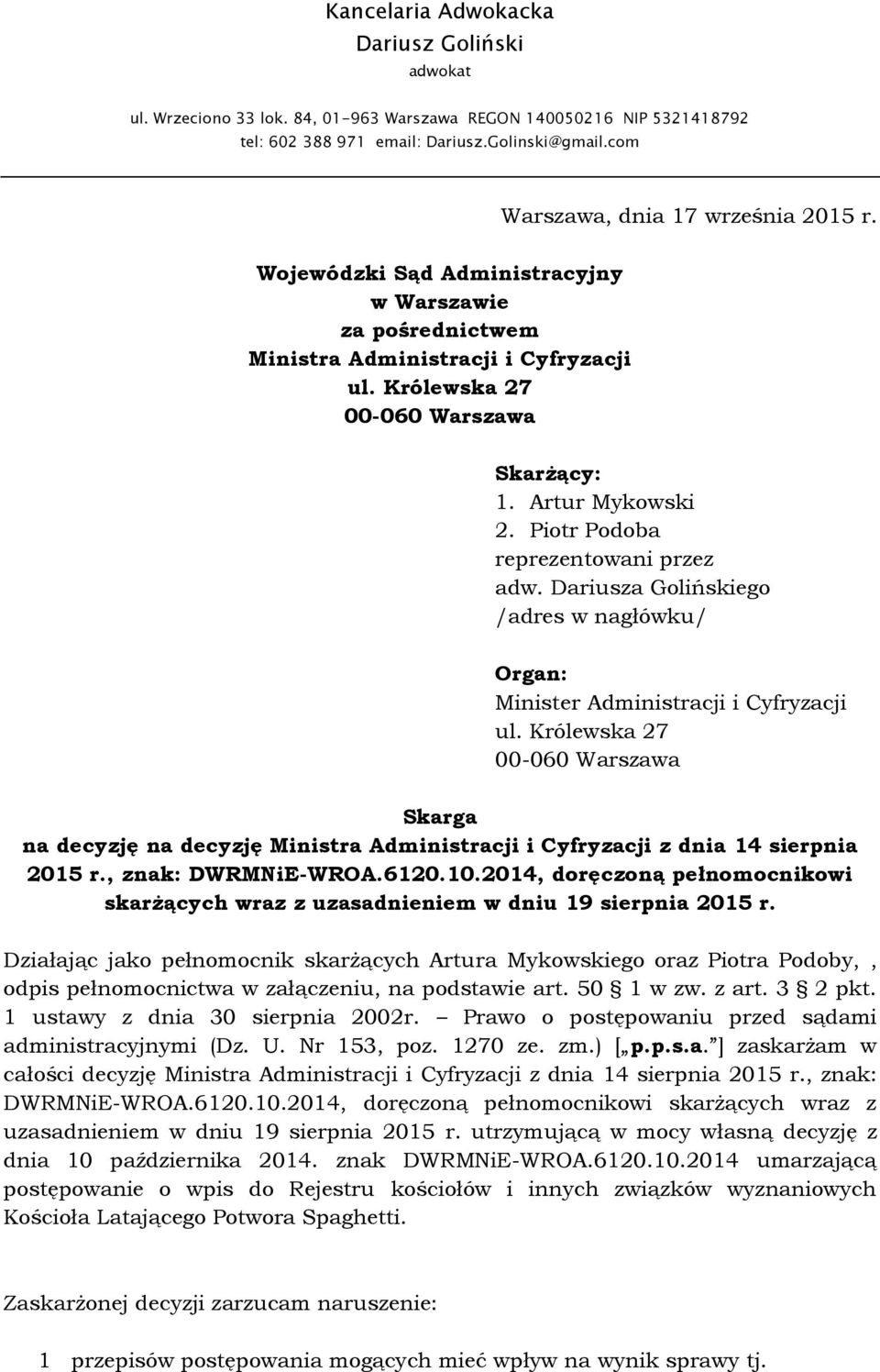 Piotr Podoba reprezentowani przez adw. Dariusza Golińskiego /adres w nagłówku/ Organ: Minister Administracji i Cyfryzacji ul.