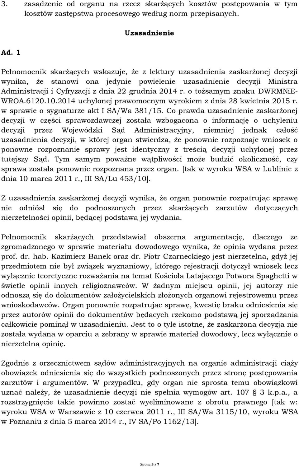 22 grudnia 2014 r. o tożsamym znaku DWRMNiE- WROA.6120.10.2014 uchylonej prawomocnym wyrokiem z dnia 28 kwietnia 2015 r. w sprawie o sygnaturze akt I SA/Wa 381/15.