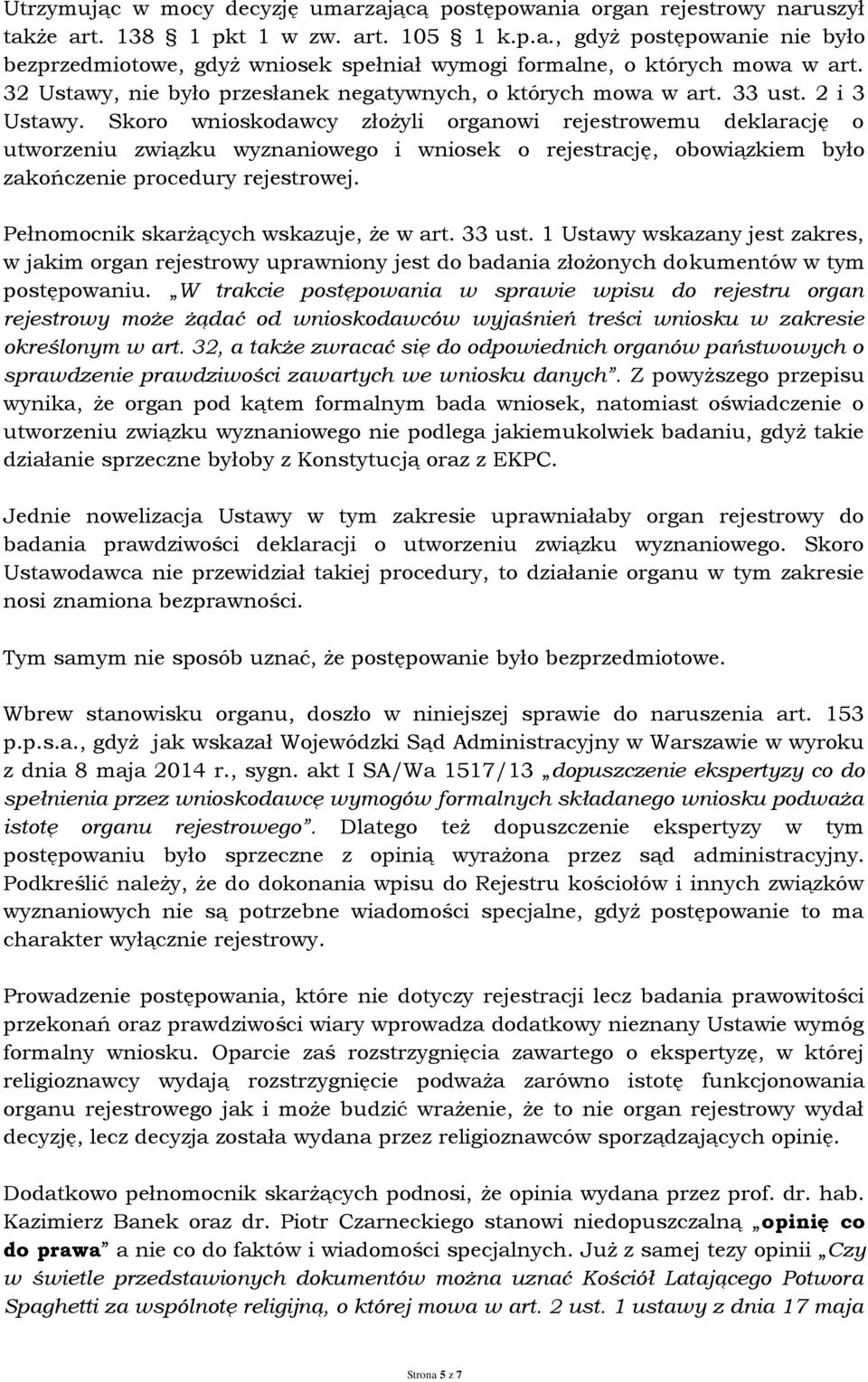 Skoro wnioskodawcy złożyli organowi rejestrowemu deklarację o utworzeniu związku wyznaniowego i wniosek o rejestrację, obowiązkiem było zakończenie procedury rejestrowej.