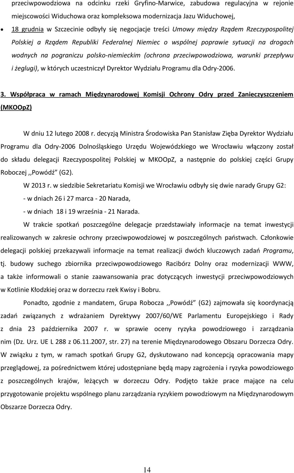 warunki przepływu i żeglugi), w których uczestniczył Dyrektor Wydziału Programu dla Odry-2006. 3.