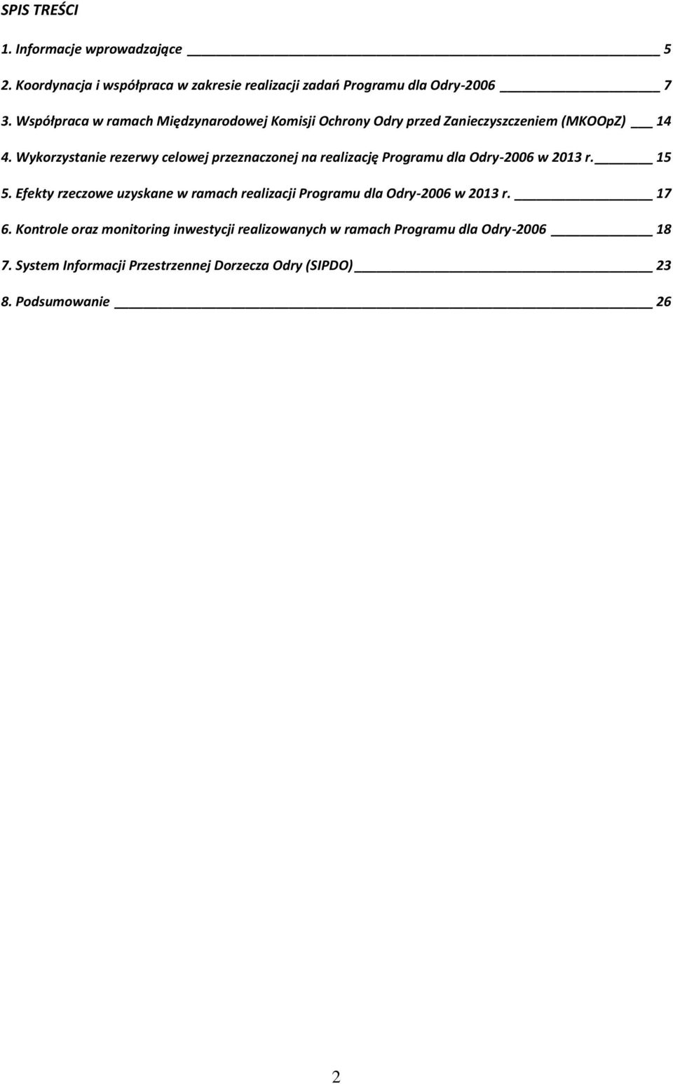 Wykorzystanie rezerwy celowej przeznaczonej na realizację Programu dla Odry-2006 w 2013 r. 15 5.