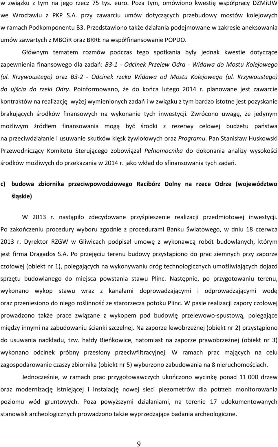 Głównym tematem rozmów podczas tego spotkania były jednak kwestie dotyczące zapewnienia finansowego dla zadań: B3-1 - Odcinek Przelew Odra - Widawa do Mostu Kolejowego (ul.