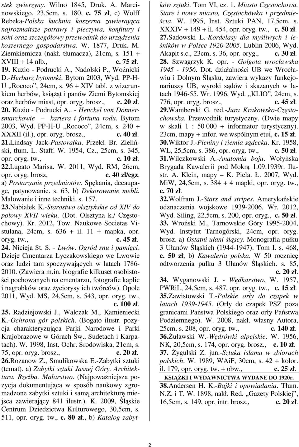 Ziemkiemicza (nakł. tłumacza), 21cm, s. 151 + XVIII + 14 nlb., c. 75 zł. 19. Kuzio - Podrucki A., Nadolski P., Wonicki D.-Herbarz bytomski. Bytom 2003, Wyd. PP-H- U Rococo, 24cm, s. 96 + XIV tabl.