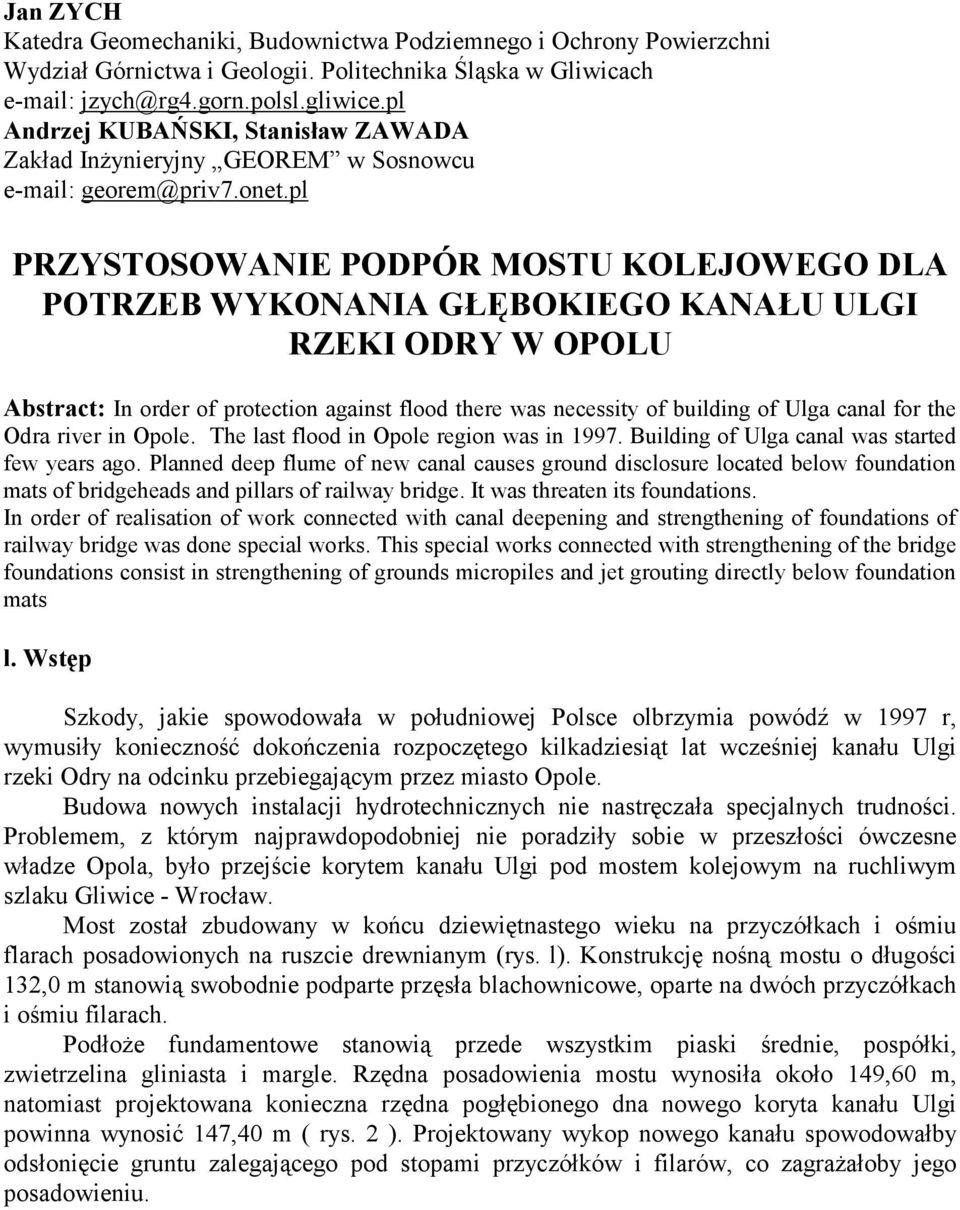 pl PRZYSTOSOWANIE PODPÓR MOSTU KOLEJOWEGO DLA POTRZEB WYKONANIA GŁĘBOKIEGO KANAŁU ULGI RZEKI ODRY W OPOLU Abstract: In order of protection against flood there was necessity of building of Ulga canal