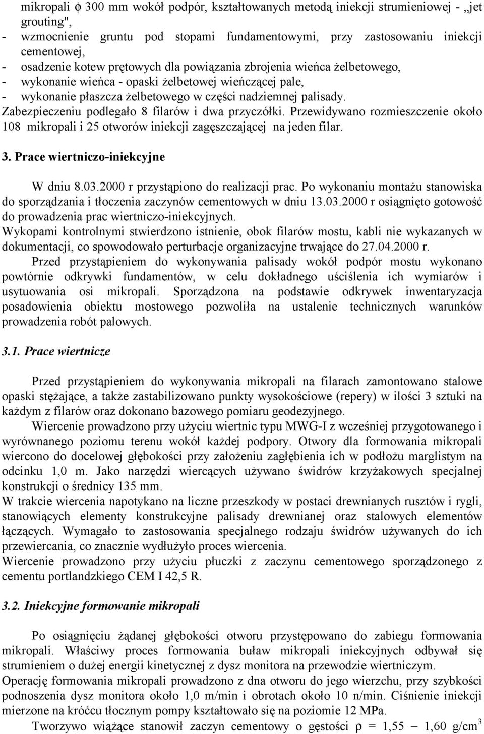 Zabezpieczeniu podlegało 8 filarów i dwa przyczółki. Przewidywano rozmieszczenie około 108 mikropali i 25 otworów iniekcji zagęszczającej na jeden filar. 3. Prace wiertniczo-iniekcyjne W dniu 8.03.