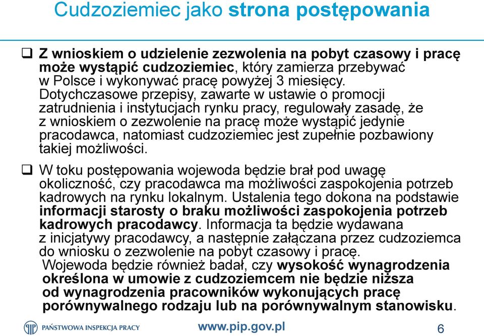 cudzoziemiec jest zupełnie pozbawiony takiej możliwości. W toku postępowania wojewoda będzie brał pod uwagę okoliczność, czy pracodawca ma możliwości zaspokojenia potrzeb kadrowych na rynku lokalnym.