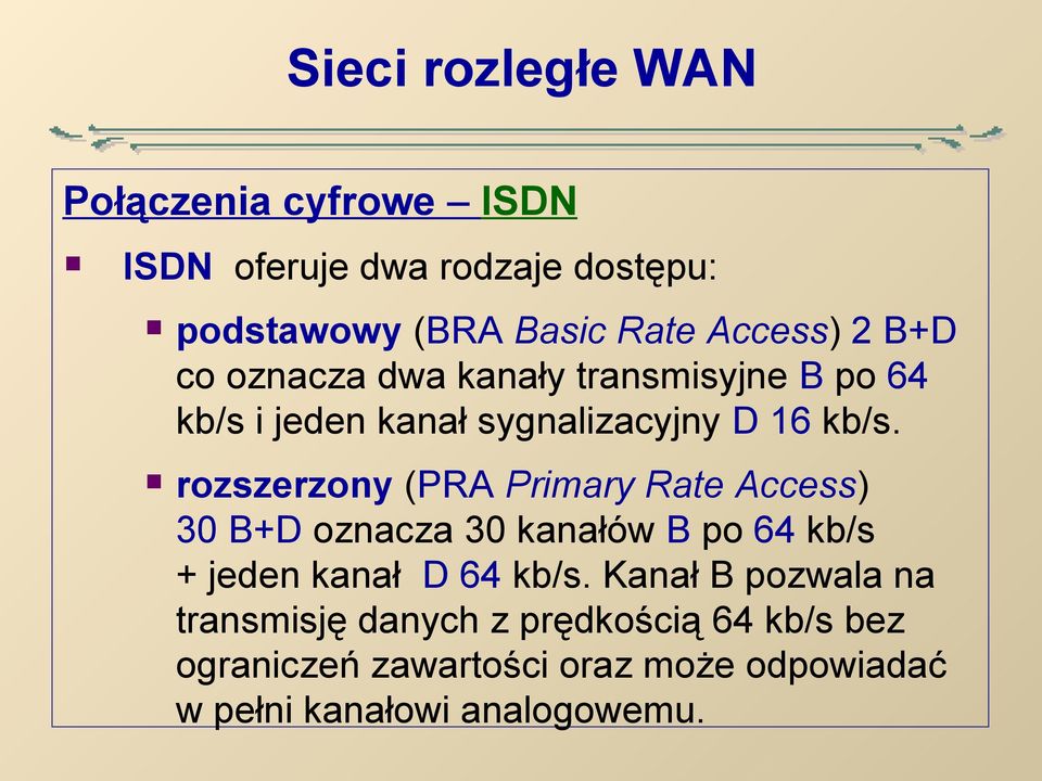 rozszerzony (PRA Primary Rate Access) 30 B+D oznacza 30 kanałów B po 64 kb/s + jeden kanał D 64 kb/s.