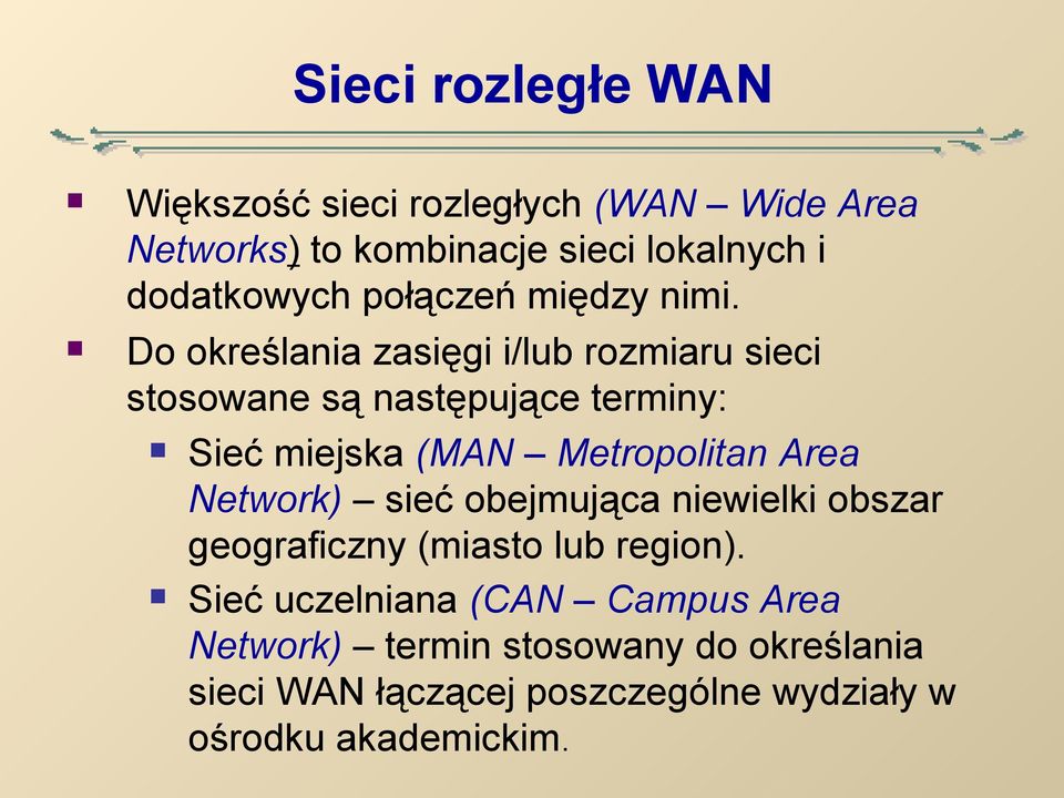 Do określania zasięgi i/lub rozmiaru sieci stosowane są następujące terminy: Sieć miejska (MAN Metropolitan