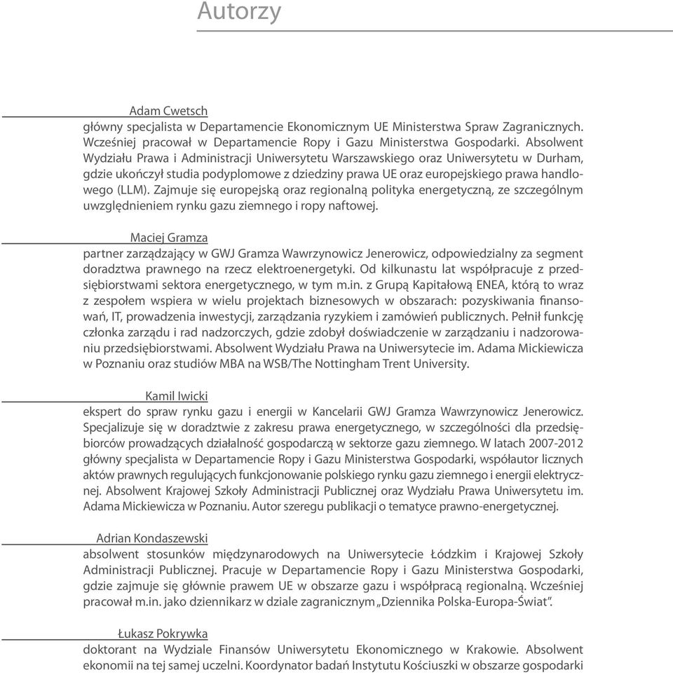 Zajmuje się europejską oraz regionalną polityka energetyczną, ze szczególnym uwzględnieniem rynku gazu ziemnego i ropy naftowej.