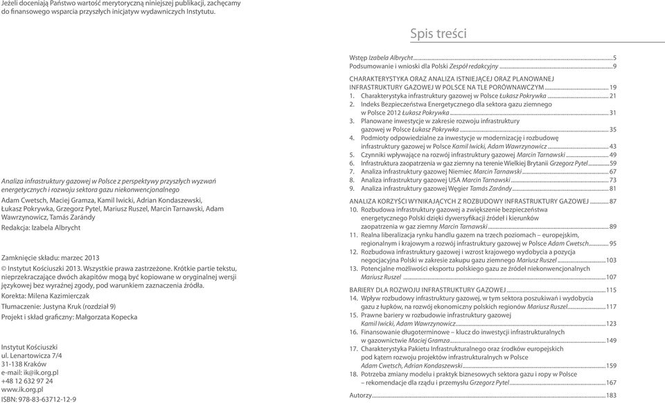 ..9 Analiza infrastruktury gazowej w Polsce z perspektywy przyszłych wyzwań energetycznych i rozwoju sektora gazu niekonwencjonalnego Adam Cwetsch, Maciej Gramza, Kamil Iwicki, Adrian Kondaszewski,