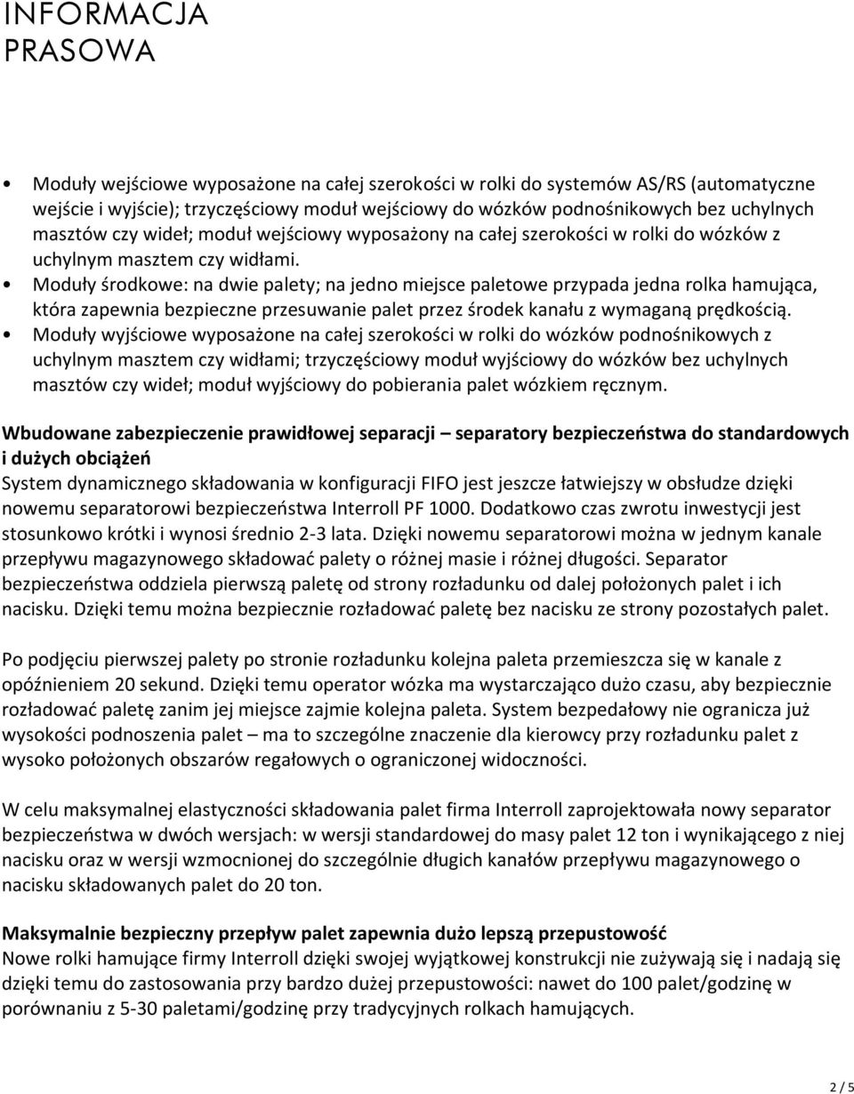 Moduły środkowe: na dwie palety; na jedno miejsce paletowe przypada jedna rolka hamująca, która zapewnia bezpieczne przesuwanie palet przez środek kanału z wymaganą prędkością.