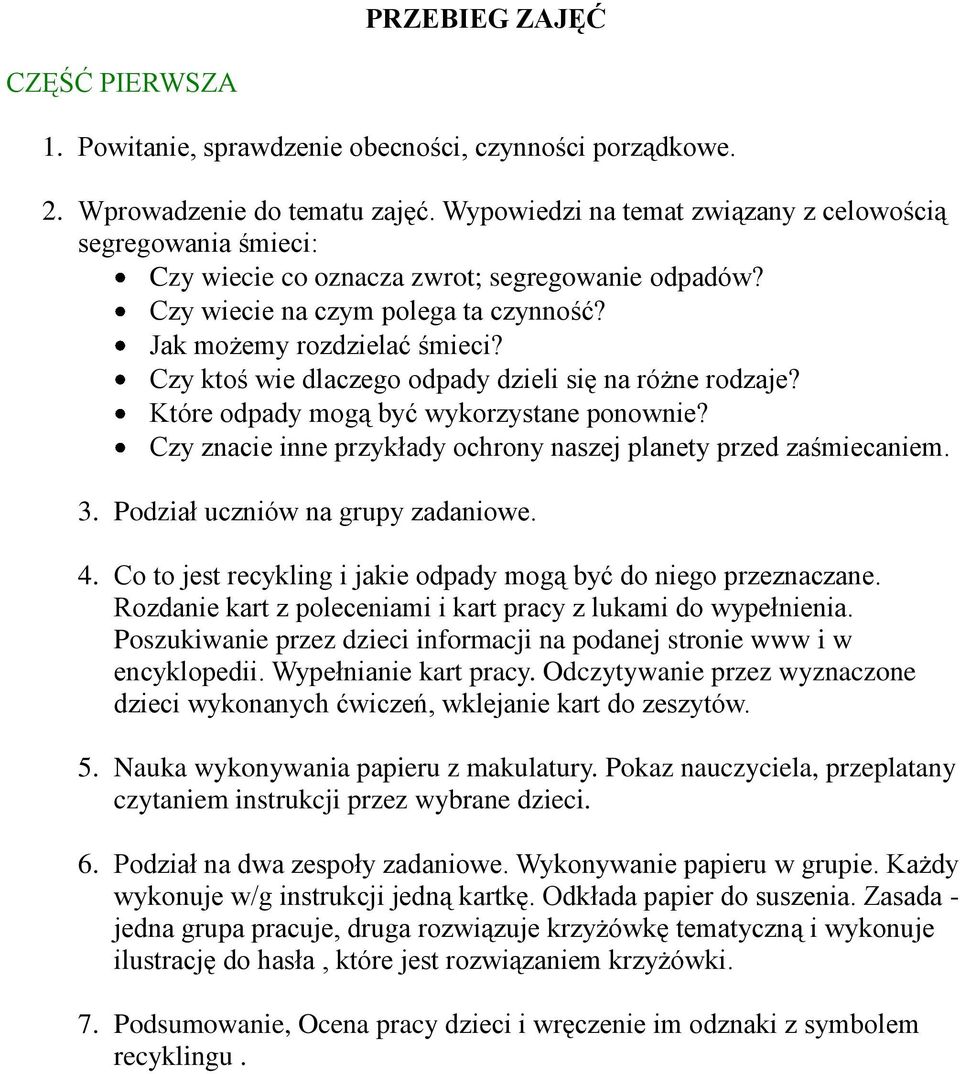 Czy ktoś wie dlaczego odpady dzieli się na różne rodzaje? Które odpady mogą być wykorzystane ponownie? Czy znacie inne przykłady ochrony naszej planety przed zaśmiecaniem. 3.