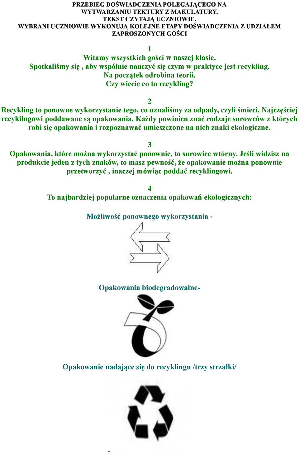 Spotkaliśmy się, aby wspólnie nauczyć się czym w praktyce jest recykling. Na początek odrobina teorii. Czy wiecie co to recykling?