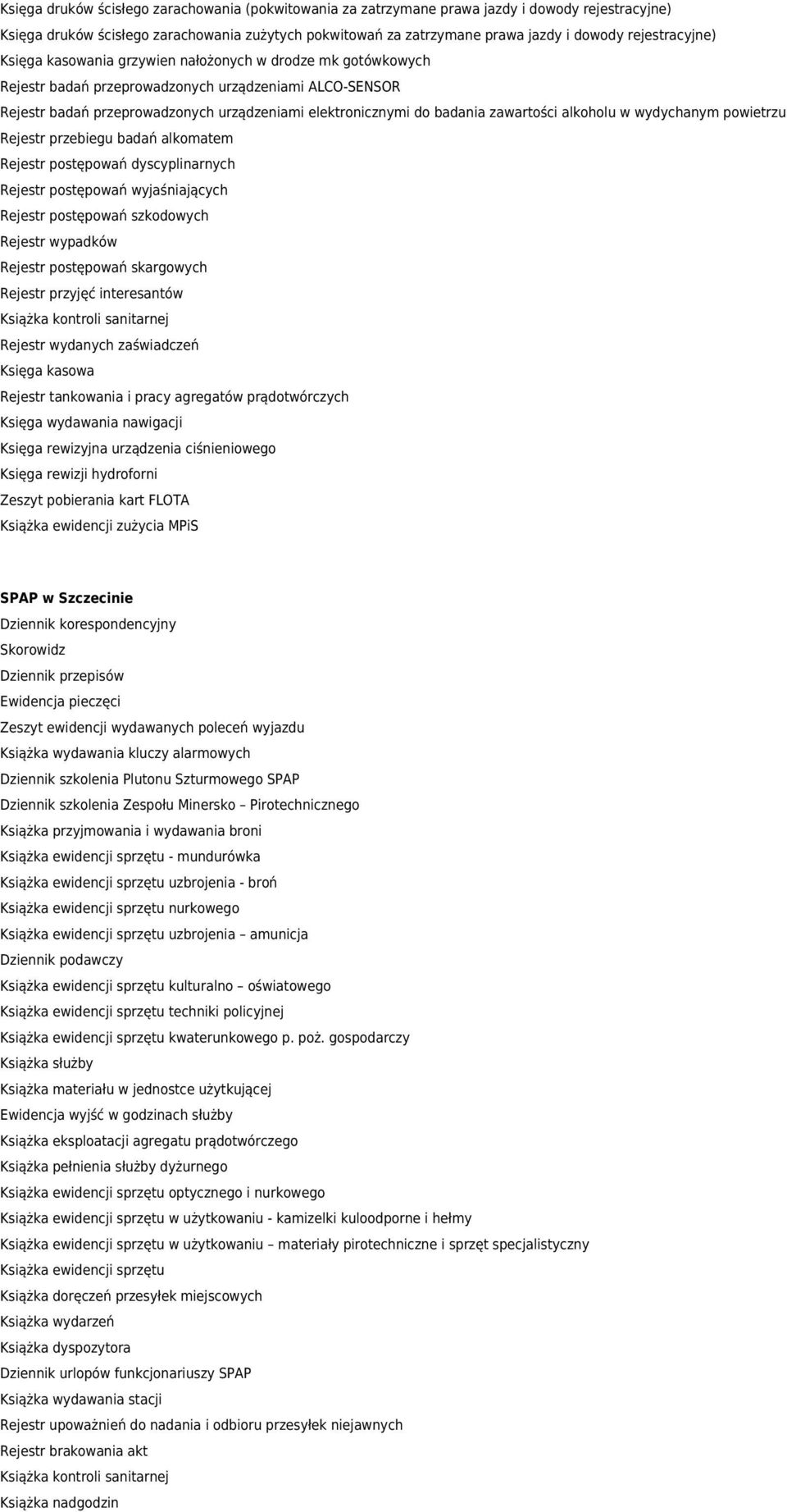 badania zawartości alkoholu w wydychanym powietrzu Rejestr przebiegu badań alkomatem Rejestr postępowań dyscyplinarnych Rejestr postępowań wyjaśniających Rejestr postępowań szkodowych Rejestr