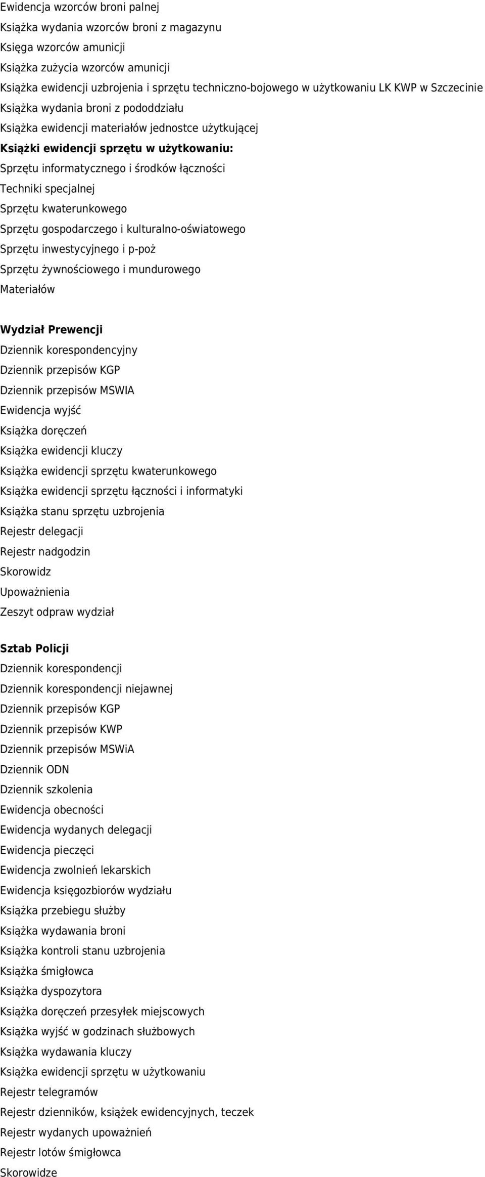 łączności Techniki specjalnej Sprzętu kwaterunkowego Sprzętu gospodarczego i kulturalno-oświatowego Sprzętu inwestycyjnego i p-poż Sprzętu żywnościowego i mundurowego Materiałów Wydział Prewencji