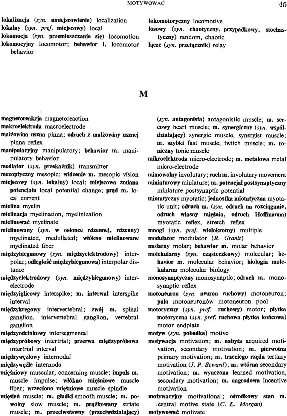 przelqcznik) relay magnetoreakcja magnetoreaction makroelektroda macroelectrode maliowina uszna pinna; odruch z maliowiny usznej pinna reflex manipulacyjny manipulatory; behawior m.