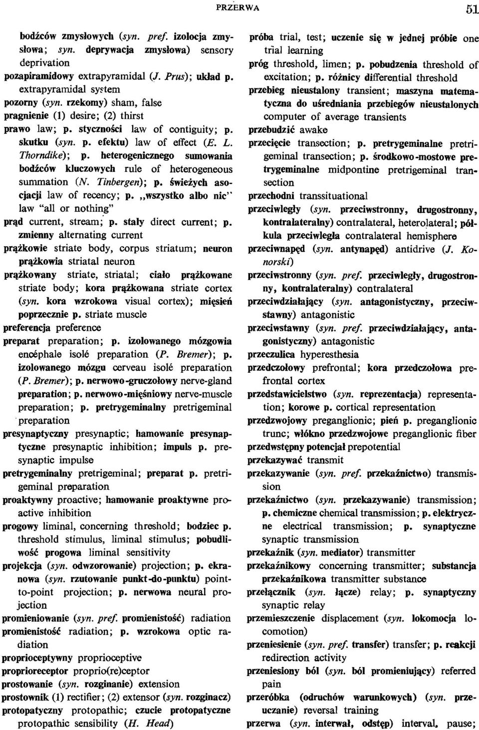 heterogenicznego sumowania bodic6w kluczowych rule of heterogeneous summation (N. Tinbergen); p. Swieiych asocjacji law of recency; p.,,wszystko albo nic" law "all or nothing" pqd current, stream;' p.