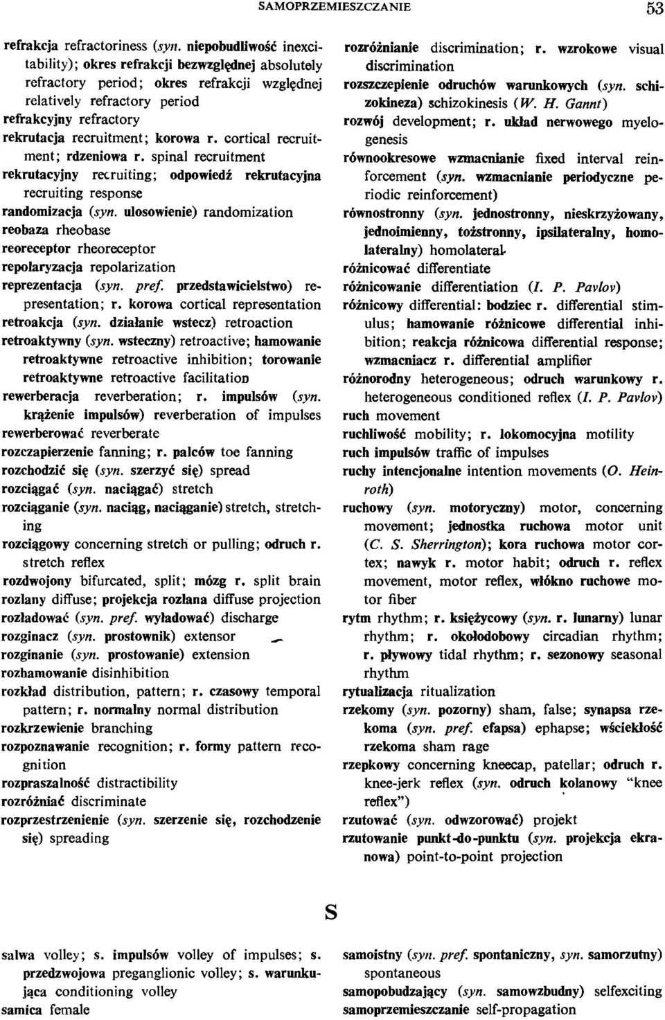 korowa r. cortical recruitment; rdzeniowa r. spinal recruitment rekrutacyjny recruiting; odpowiedi rekrutacyjna recruiting response randomizacja (syn.