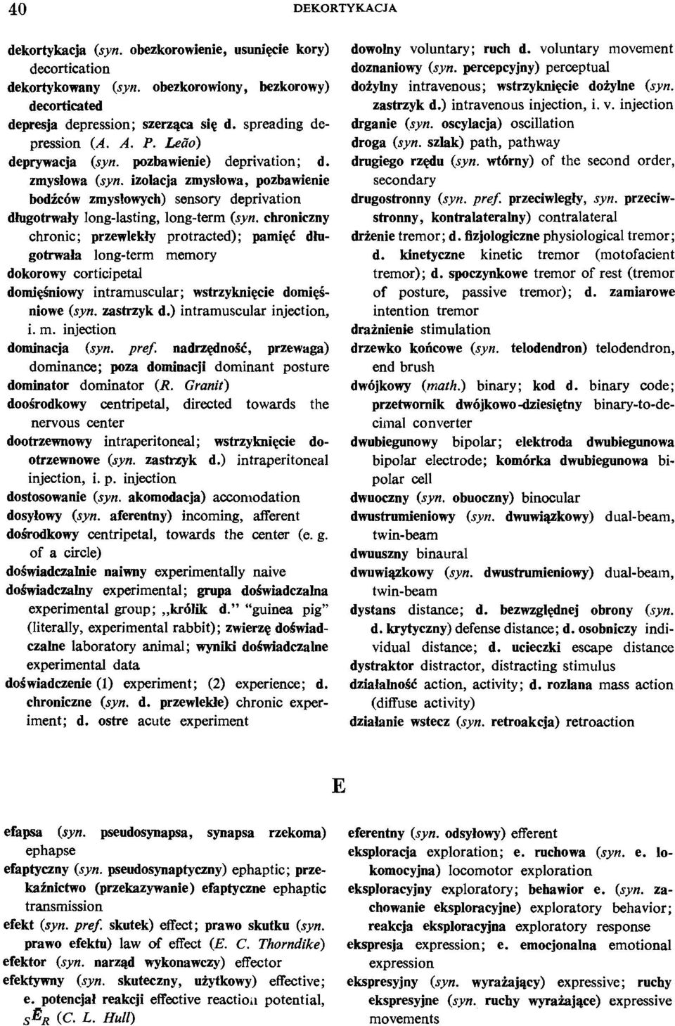 chroniczny chronic; przewlekiy protracted); pamigd: dlugotmala long-term memory dokorowy corticipetal domi@niowy intramuscular; wstrzyknigcie domiginiowe (syn. zastrzyk d.) intramuscular injection, i.